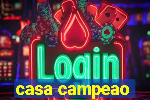 casa campeao